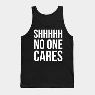 Shhhhh No One Cares Tank Top